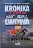 Kronika 2350 dni wojny i okupacji Lwowa 1 IX 1939 - 5 II 1946